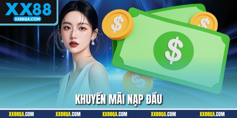 Khuyến Mãi Nạp Đầu | Bước Khởi Đầu Hoàn Hảo Cho Khách Hàng